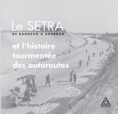 Le SETRA et l’histoire tourmentée des autoroutes